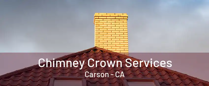 Chimney Crown Services Carson - CA