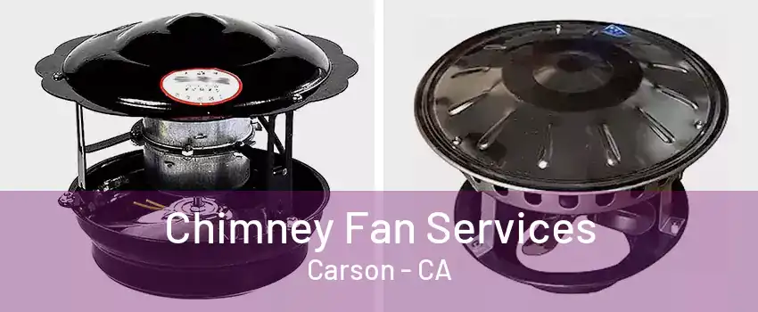 Chimney Fan Services Carson - CA