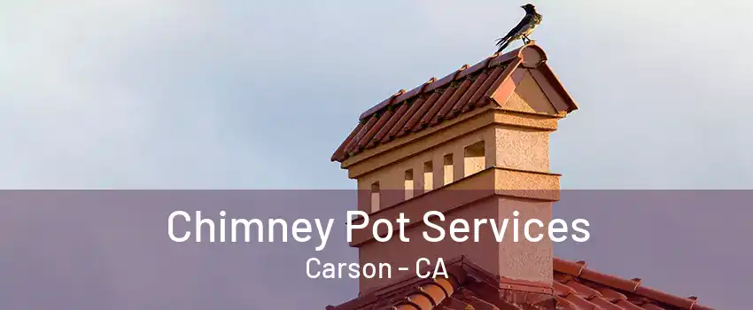 Chimney Pot Services Carson - CA