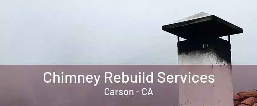 Chimney Rebuild Services Carson - CA