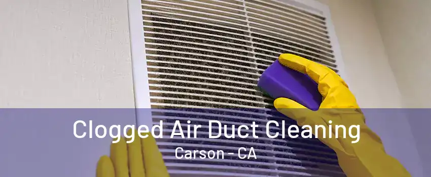 Clogged Air Duct Cleaning Carson - CA