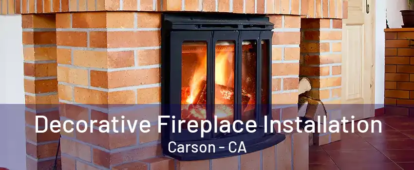 Decorative Fireplace Installation Carson - CA