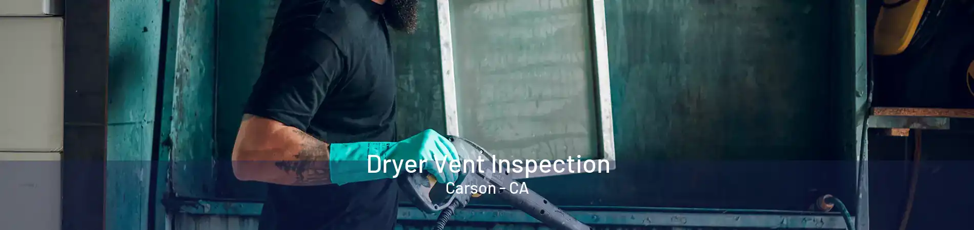 Dryer Vent Inspection Carson - CA