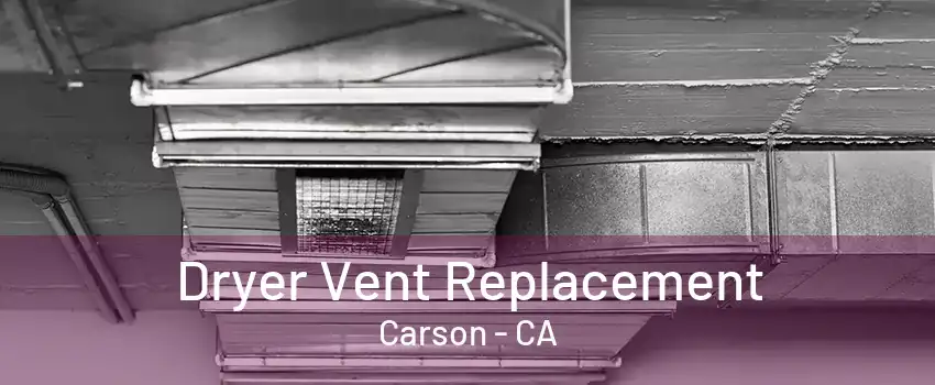 Dryer Vent Replacement Carson - CA