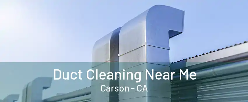 Duct Cleaning Near Me Carson - CA