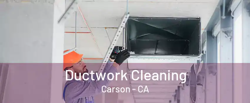 Ductwork Cleaning Carson - CA