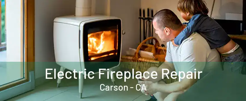 Electric Fireplace Repair Carson - CA