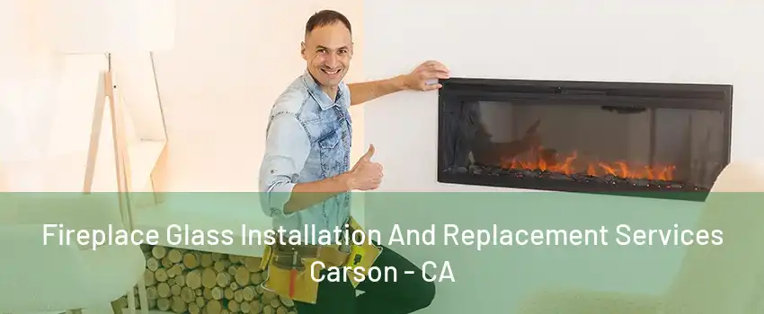 Fireplace Glass Installation And Replacement Services Carson - CA