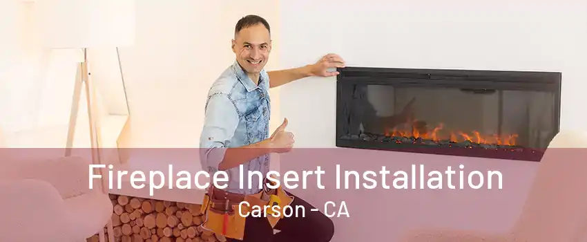 Fireplace Insert Installation Carson - CA