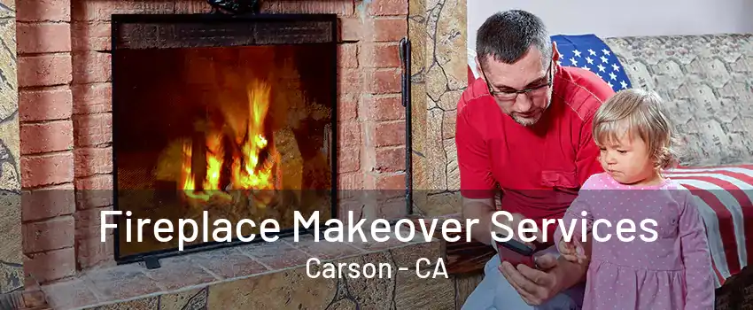 Fireplace Makeover Services Carson - CA