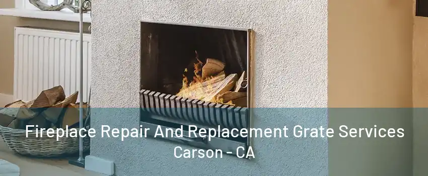 Fireplace Repair And Replacement Grate Services Carson - CA