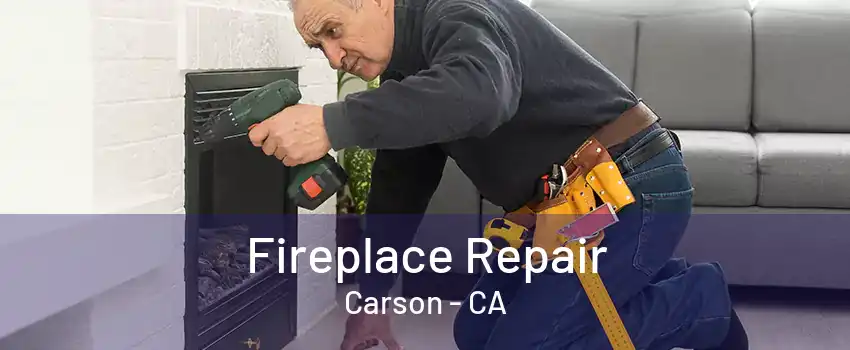 Fireplace Repair Carson - CA