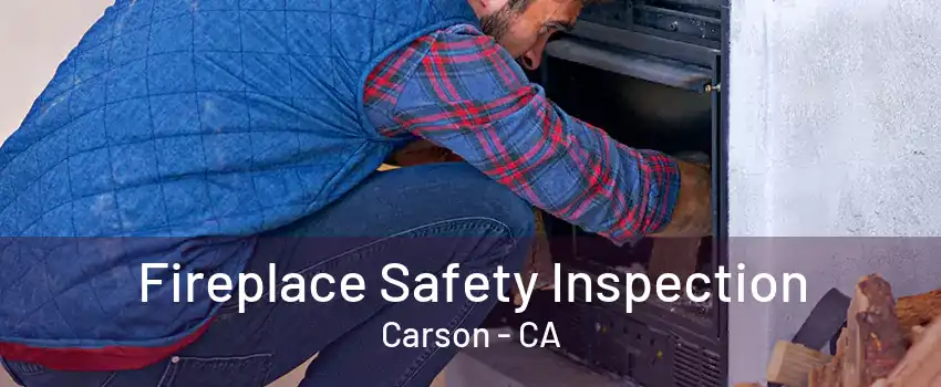 Fireplace Safety Inspection Carson - CA