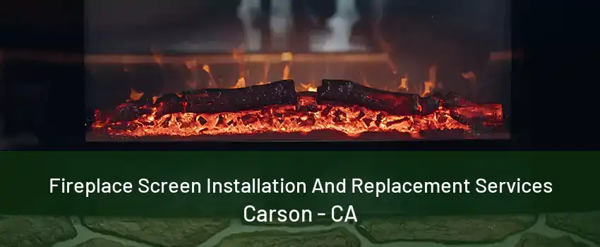 Fireplace Screen Installation And Replacement Services Carson - CA