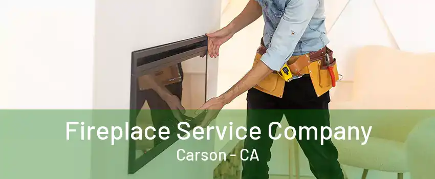 Fireplace Service Company Carson - CA