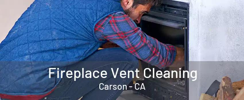 Fireplace Vent Cleaning Carson - CA