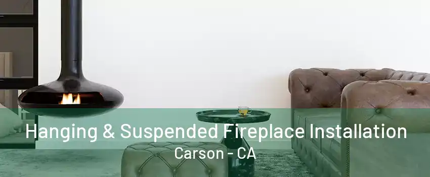 Hanging & Suspended Fireplace Installation Carson - CA