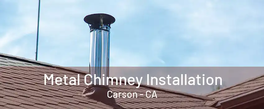 Metal Chimney Installation Carson - CA