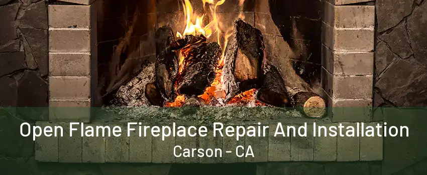 Open Flame Fireplace Repair And Installation Carson - CA