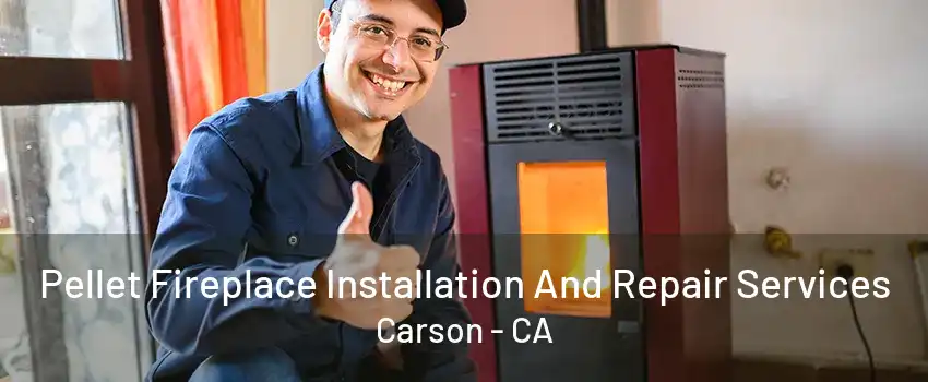 Pellet Fireplace Installation And Repair Services Carson - CA