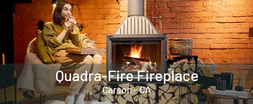 Quadra-Fire Fireplace Carson - CA