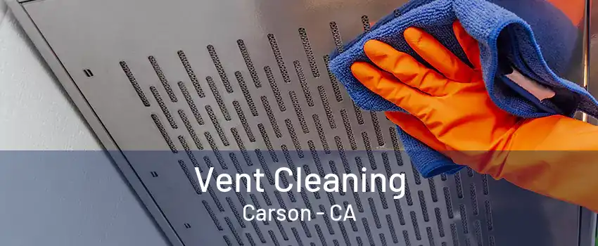 Vent Cleaning Carson - CA