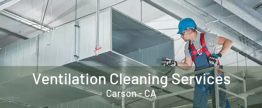 Ventilation Cleaning Services Carson - CA