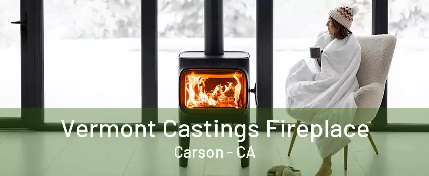 Vermont Castings Fireplace Carson - CA