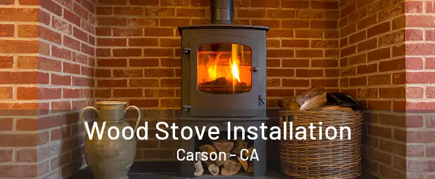 Wood Stove Installation Carson - CA